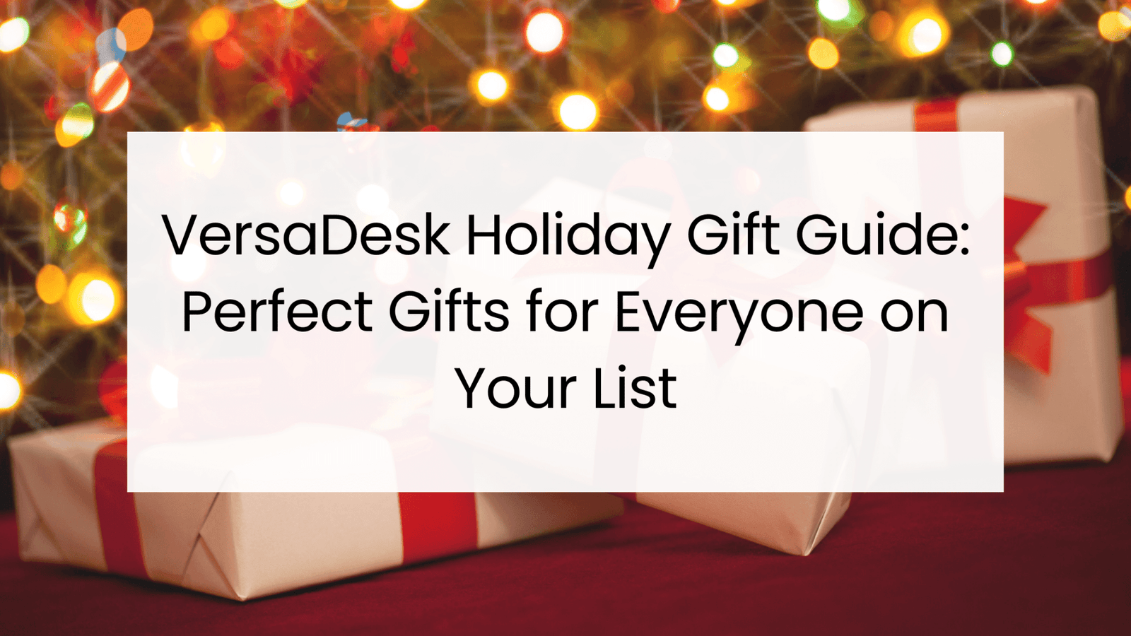 VersaDesk Holiday Gift Guide: Perfect Gifts for Everyone on Your List